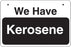 We Have Kerosene- Aluminum Bracket Sign