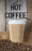 Hot Coffee- 28"w x 44"h 4mm Coroplast Insert