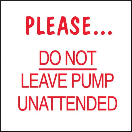 Please Do Not Leave Pump Unattended- 6"w x 6"h Decal