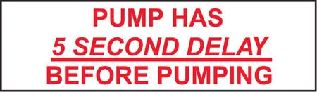 Pump Has 5 Second Delay- 7"w x 2"h Decal