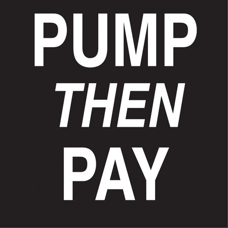 Pump Then Pay- 6"w x 6"h Decal