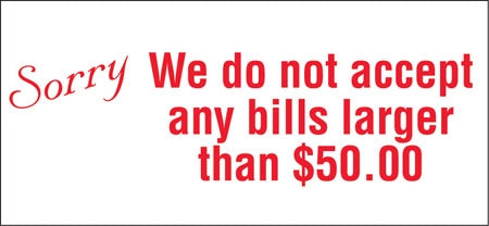 Sorry We Do Not Accept Bills Larger Than $50- 13"w x 6"h Decal