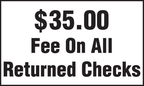 $35 Fee On All Returned Checks