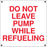 "Do Not Leave Pump While Refueling:" Aluminum Sign