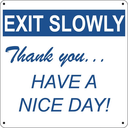 Exit Slowly Thank You- 12"w x 12"h Aluminum Sign