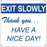 Exit Slowly Thank You- 12"w x 12"h Aluminum Sign