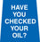 Have You Checked Your Oil?